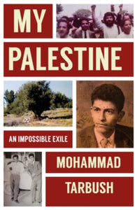 My Palestine : An Impossible Exile by Mohammad Tarbush