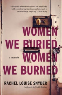 Women We Buried, Women We Burned : a memoir by Rachel Louise Snyder