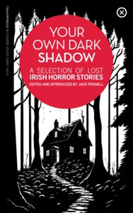 Your Own Dark Shadow : A Selection of Lost Irish Horror Stories