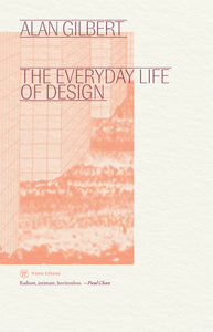 The Everyday Life of Design by Alan Gilbert