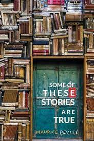 Some of These Stories Are True by Maurice Devitt
