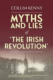 Myths and Lies of the Irish Revolution by Colum Kenny