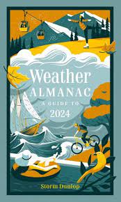 Weather Almanac 2024 : The Perfect Gift for Nature Lovers and Weather Watchers by Storm Dunlop