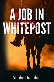 A Job in Whitepost by Ailbhe Donohue