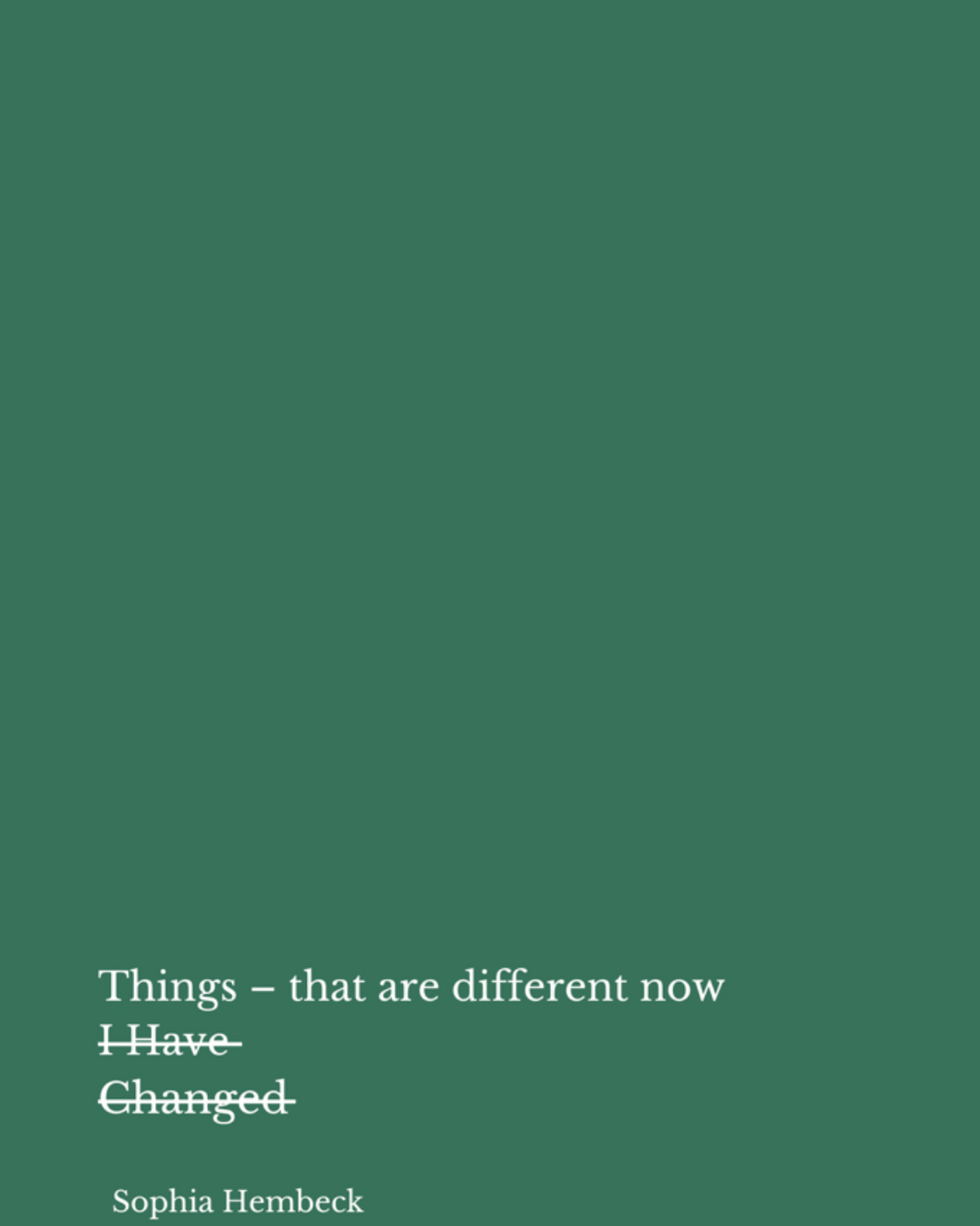 Things that are different now I Have Changed by Sophia Hembeck