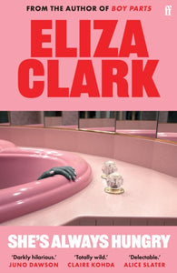 She's Always Hungry : 'Playful, sometimes depraved and often laugh-out-loud funny' Colin Walsh by Eliza Clark