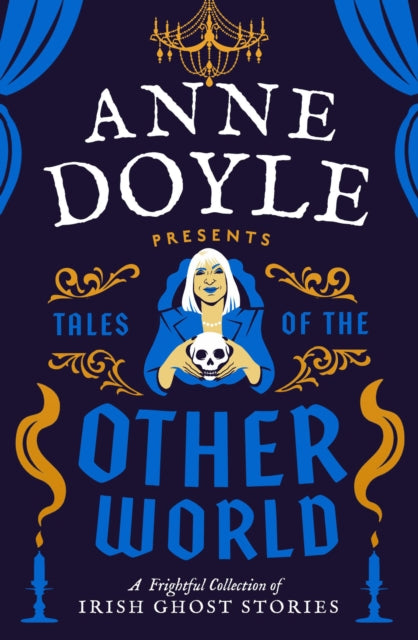 Tales of the Otherworld : A Frightful Collection of Ireland's Favourite Ghost Stories by Anne Doyle