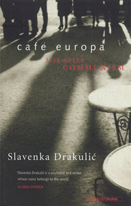 Cafe Europa : Life After Communism by Slavenka Drakulic