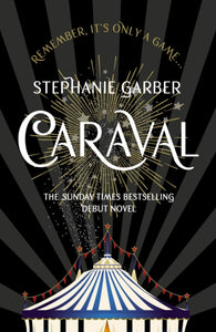 Caraval : the mesmerising and magical fantasy from the author of Once Upon a Broken Heart by Stephanie Garber
