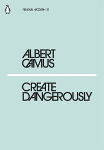 Create Dangerously by Albert Camus