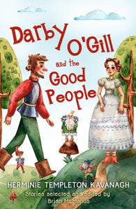 Darby O'Gill and the Good People : Herminie Templeton Kavanagh. Stories selected and edited by Brian McManus by Brian McManus