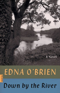 Down by the River : A Novel by Edna O'Brien
