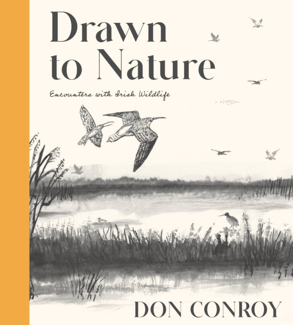 Drawn to Nature : Encounters with Irish Wildlife by Don Conroy