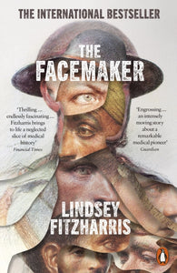 The Facemaker: One Surgeon's Battle to Mend the Disfigured Soldiers of World War I by Lindsey Fitzharris