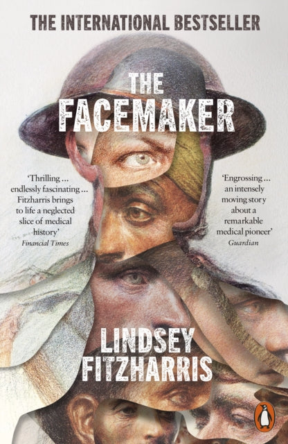 The Facemaker: One Surgeon's Battle to Mend the Disfigured Soldiers of World War I by Lindsey Fitzharris