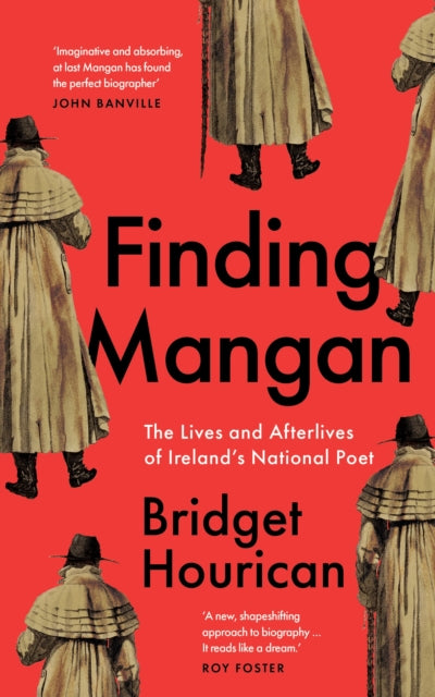 Finding Mangan : The many lives and afterlives of James Clarence Mangan by Bridget Hourican