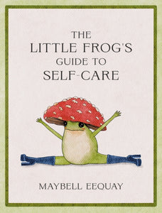 The Little Frog's Guide to Self-Care by Maybell Eequay