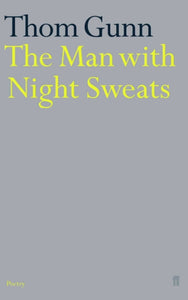 The Man With Night Sweats by Thom Gunn