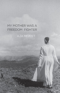My Mother Was A Freedom Fighter by Aja Monet