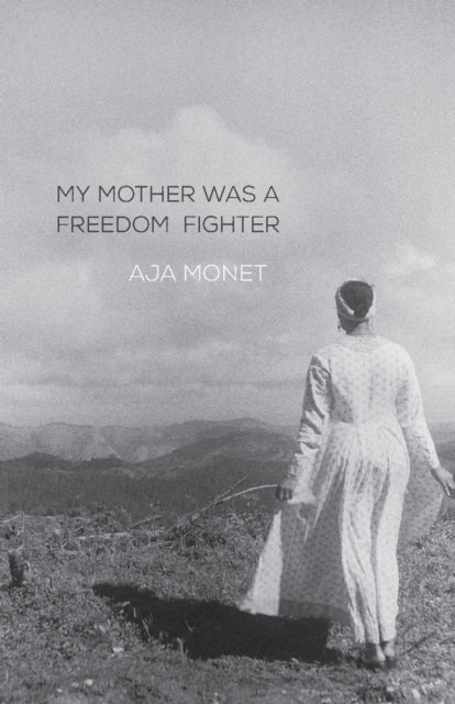 My Mother Was A Freedom Fighter by Aja Monet