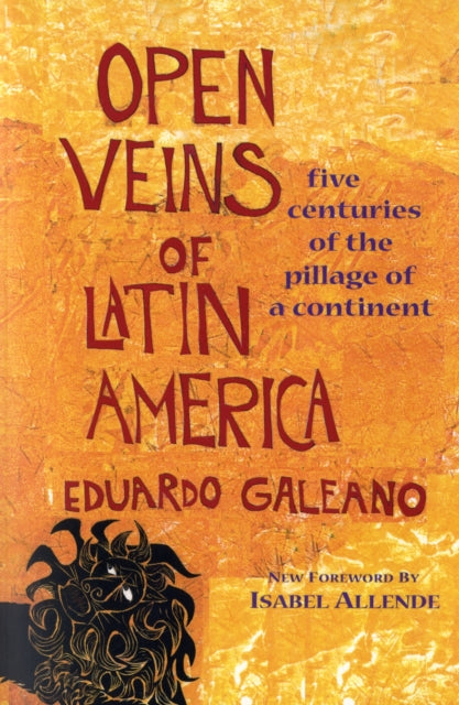 Open Veins of Latin America : Five Centuries of the Pillage of a Continent by Eduardo Galeano