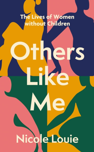 Others Like Me : The Lives of Women Without Children by Nicole Louie