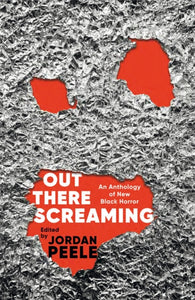 Out There Screaming : An Anthology of New Black Horror by Jordan Peele  (Hardback)