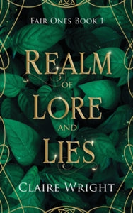 Realm of Lore and Lies : Fair Ones Book 1 : 1 by Claire Wright