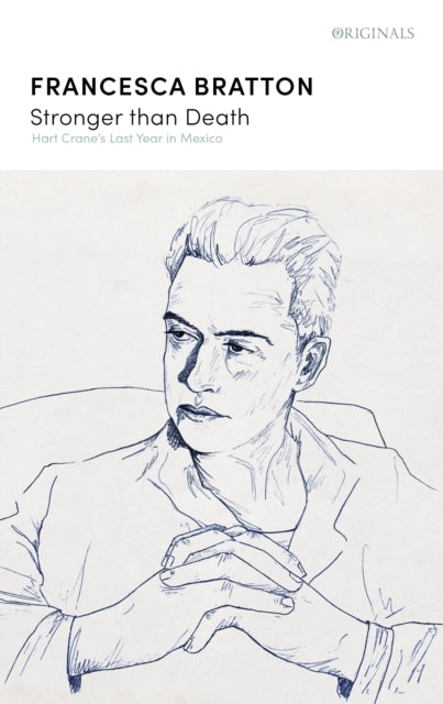 Stronger than Death : Hart Crane's Last Year in Mexico by Francesca Bratton