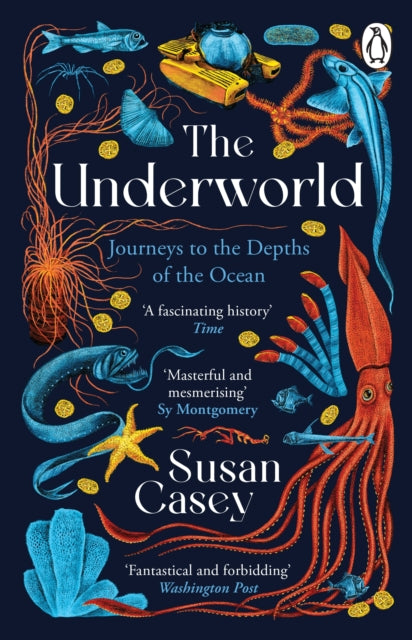 The Underworld : Journeys to the Depths of the Ocean by Susan Casey