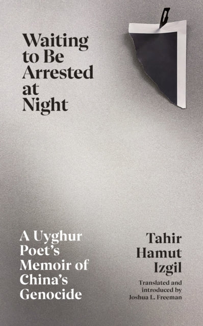 Waiting to Be Arrested at Night : A Uyghur Poet's Memoir of China's Genocide by Tahir Hamut Izgil