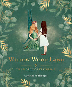 Willow Wood Land and The World of Yesterday by Caoimhe M.Flanagan