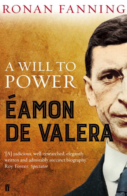 Eamon de Valera: A Will to Power by Ronan Fanning