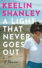 A Light That Never Goes Out by Keelin Shanley (Hardback)