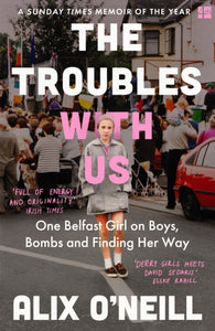 The Troubles With Us by Alix O'Neill