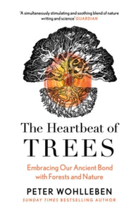 The Heartbeat of the Trees by Peter Wohlleben
