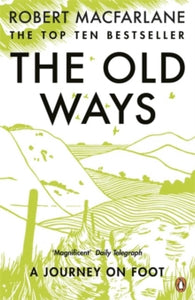 The Old Ways: A Journey on Foot by Robert MacFarlane