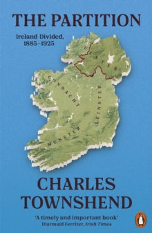 The Partition: Ireland Divided, 1885-1925 by Charles Townshend