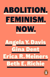 Abolition. Feminism. Now. by Angela Y. Davis, Gina Dent, Erica R. Meiners, and Beth E. Richie