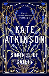 Shrines of Gaiety by Kate Atkinson