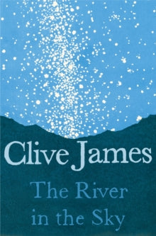 The River in the Sky by Clive James