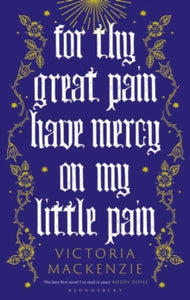 For Thy Great Pain Have Mercy On My Little Pain by Victoria Mackenzie