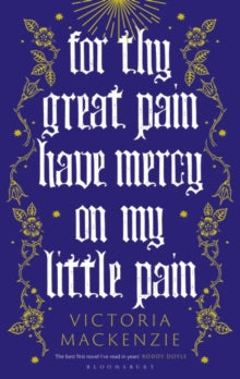 For Thy Great Pain Have Mercy On My Little Pain by Victoria Mackenzie