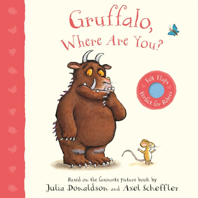 Gruffalo, Where Are You? : A Felt Flaps Book by Julia Donaldson