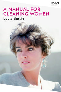 A Manual for Cleaning Women : Selected Stories by Lucia Berlin