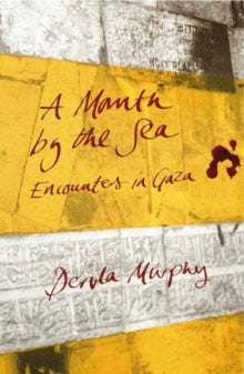 A Month by the Sea: Encounters in Gaza by Dervla Murphy