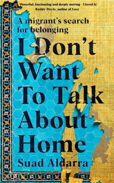 I Don't Want to Talk About Home : A migrant's search for belonging by Suad Aldarra