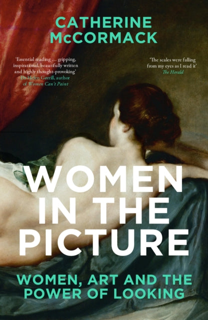 Women in the Picture : Women, Art and the Power of Looking by Catherine McCormack