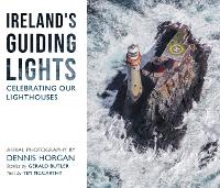 Ireland's Guiding Lights: Celebrating Our Lighthouses by Dennis Horgan and Gerard Butler (Hardback)