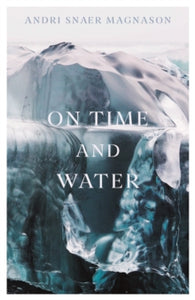On Time and Water by Andri Snaer Magnason